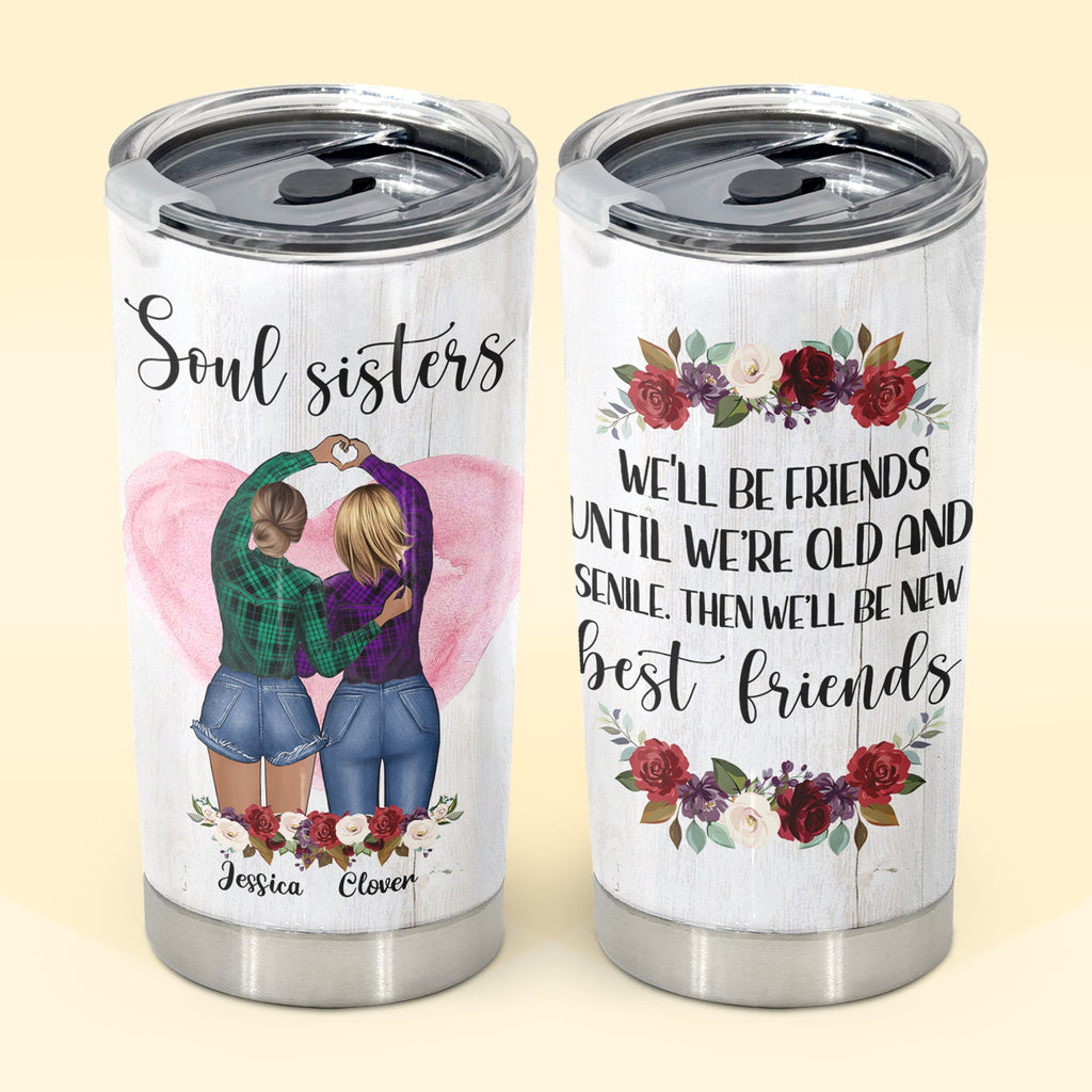 We'll Be Friends Until We're Old And Senile,  Custom Trip Tumbler, 20 oz,  Unique Gift For Sisters And Best Friends